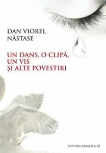 Un Dans, O Clipa, Un Vis si alte povestiri de Viorel Dan Nastase