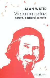 Viața ca extaz de Alan Watts
