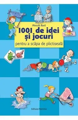 1001 de idei si jocuri pentru a scapa de plictiseala de Almuth Bartl
