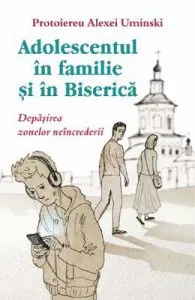 Adolescentul in familie si in biserica de Protoiereu Alexei Uminski