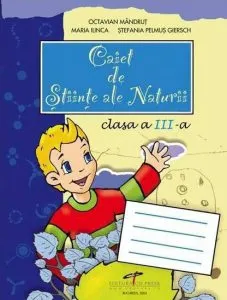 Caiet de Stiinte ale Naturii. Clasa a III-a de Octavian Mandrut