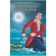 Calatoriile lui Gulliver. Editie integrala de Jonathan Swift