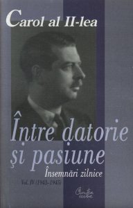 Carol al II-lea. Intre datorie si pasiune. Insemnari zilnice. Vol. 4 (1943-1945)