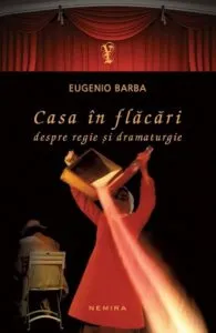 Casa in flacari. Despre regie si dramaturgie de Eugenio Barba