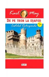 Castelul Rodriganda. De pe tron la eșafod Vol.1 de Karl May