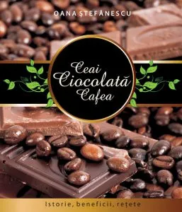Ceai. Ciocolata. Cafea. Istorie, beneficii, retete
