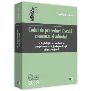 Codul de procedura fiscala comentat si adnotat 2018 de Emilian Duca