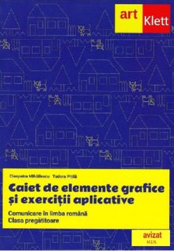 Comunicare in limba romana - Clasa pregatitoare - Caiet de elemente grafice si exercitii aplicative