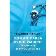 Comunicarea medic–pacient in cuvinte si dincolo de ele de Beatrice Mahler