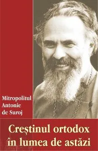 Crestinul ortodox in lumea de astazi de Antonie de Suroj