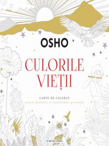 Culorile vietii. Carte de colorat pentru meditatie si transformare personala
