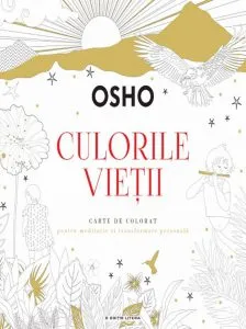 Culorile vietii. Carte de colorat pentru meditatie si transformare personala de OSHO