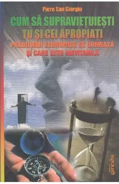 Cum sa supravietuiesti tu si cei apropiati prabusirii economice de Piero San Giorgio