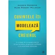 Cuvintele iti modeleaza creierul. Editia a 2-a de Andrew Newberg