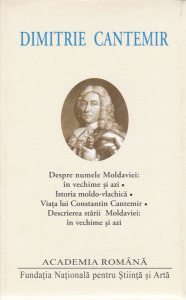 Dimitrie Cantemir. Opere. Despre numele Moldaviei: în vechime și azi