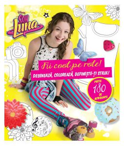Disney. Soy Luna. Fii cool pe role! Desenează, colorează, definește-ți stilul!