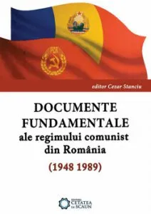Documente fundamentale ale regimului comunist din Romania (1948-1989) de Cezar Stanciu