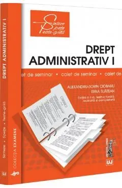 Drept administrativ I. Caiet de seminar de Alexandru Sorin Ciobanu
