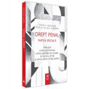 Drept penal. Partea specială. Infracțiuni contra patrimoniului, contra autorității, de corupție, de serviciu, de fals și contra ordinii și liniștii publice
