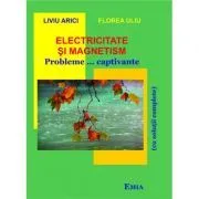 Electricitate si magnetism. Probleme... captivante cu solutii complete de Florea Uliu