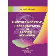 Emotiile negative, personalitatea si procesul neoplazic de Lucia Bubulac