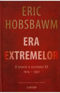 Era Extremelor. O istorie a secolului XX 1914-1991 de Eric Hobsbawm