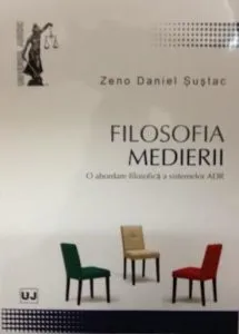 Filosofia medierii. O abordare filosofica a sistemelor ADR de Zeno Daniel Sustac