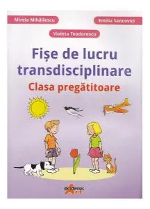 Fișe de lucru transdisciplinare. Clasa pregatitoare de Mirela Mihailescu