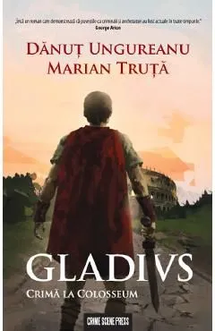 Gladivs. Crima la Colosseum de Danut Ungureanu