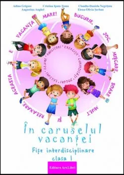 In caruselul vacantei - fise interdisciplinare - cls. I-a de Adina Grigore