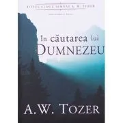 In cautarea lui Dumnezeu de A.W. Tozer
