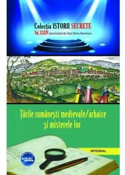 Istorii secrete Vol. 34: Tarile romanesti medievale si misterele lor de Dan-Silviu Boerescu