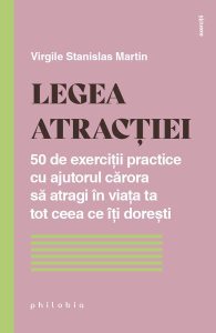 Legea atracției. 50 de exerciții practice cu ajutorul cărora să atragi în viața ta tot ceea ce îți dorești