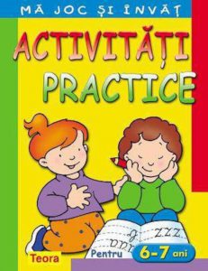 Ma joc si invat - Activitati practice pentru 6 - 7 ani. Editia 2013