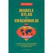 Marele atlas al Craciunului. Cele mai vesele, mai savuroase si mai neobisnuite traditii din toata lumea de Alex Palmer