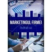 Marketingul firmei. Studii de caz de Alexandru-Mircea Nedelea