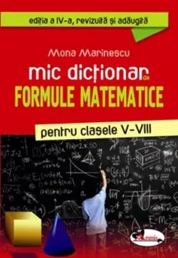 Mic dictionar de formule matematice pentru clasele V-VIII de Mona Marinescu