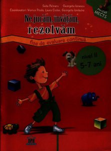 Ne jucam, invatam, rezolvam: fise de evaluare continua, nivel II, 5-7 ani