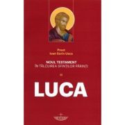 Noul Testament in talcuirea Sfintilor Parinti. Volumul 3 Luca