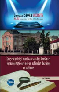 Orasele mici si mari care au dat Romaniei personalitati care ne-au schimbat destinul ca natie de Dan Siliviu Boerescu