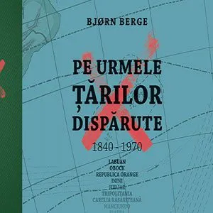 Pe urmele tarilor disparute de Bjorn Berge