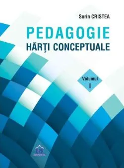 Pedagogie: Hărți Conceptuale (Vol. 1) de Sorin Cristea