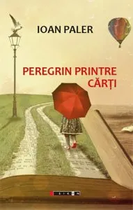 Peregrin printre carti de Ioan Paler
