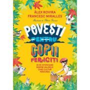 Povesti pentru copii fericiti. 35 de istorioare despre valorile care cultiva fericirea