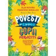 Povesti pentru copii fericiti. 35 de istorioare despre valorile care cultiva fericirea de Francesc Miralles