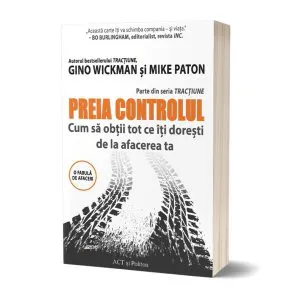 Preia controlul! Cum să obții tot ce îți dorești de la afacerea ta de Mike Paton