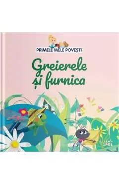 Primele mele povesti. Greierele si furnica de Autor Anonim