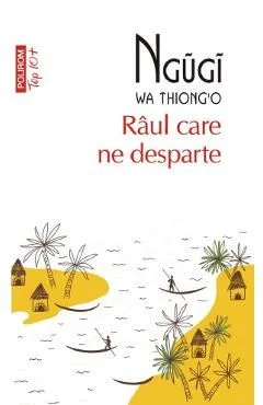 Raul care ne desparte de Ngugi Wa Thiong'O