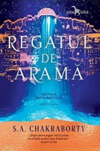Regatul de arama. Trilogia Daevabadului. Cartea a doua de S.A Chakraborty