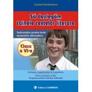 Sa dezlegam tainele textelor literare. Indrumator pentru toate manualele alternative Clasa a 6-a